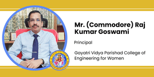 Gayatri Vidya Parishad College of Engineering for Women, Principal: Mr. (Commodore) Raj Kumar Goswami Interview